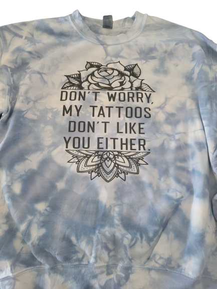 My Tattoos Don't Like You Tie Dye Crewneck Sweater