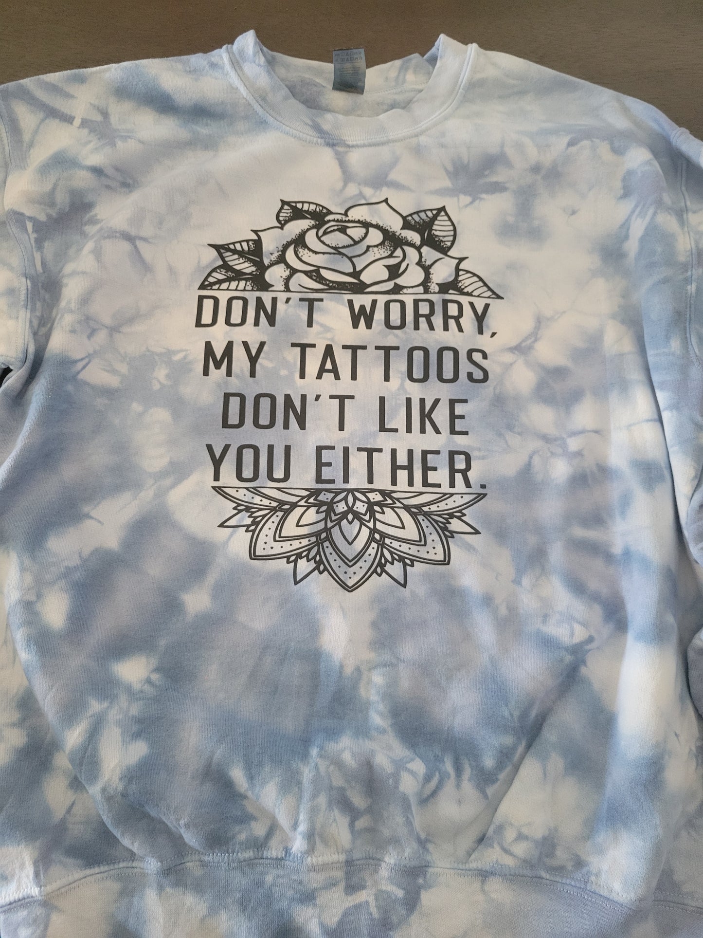 My Tattoos Don't Like You Tie Dye Crewneck Sweater